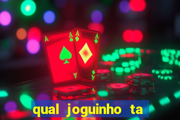 qual joguinho ta pagando agora